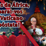 O PCB: Bispos da África, separai-vos do Vaticano apóstata!