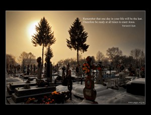 Remember that one day in your life will be the last.