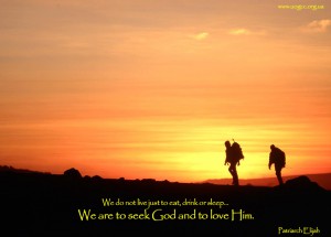 We are to seek God and to love Him