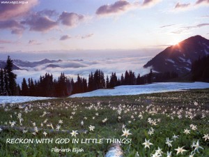 Reckon with God in little things...