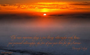 The most important thing is your living relationship with Jesus...