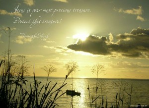 Jesus is your most precious treasure...