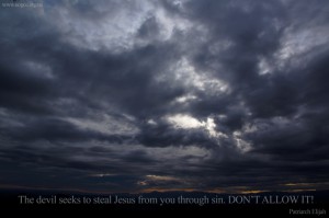 The devil seeks to steal Jesus from you through sin...