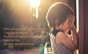 When self-pity engulfs you...