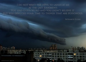 I do not want the devil to laugh at me at the Last Judgment...