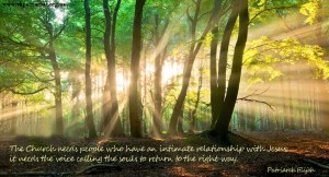 The Church needs people who have an intimate relationship with Jesus...