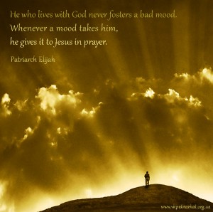 He who lives with God never fosters a bad mood...