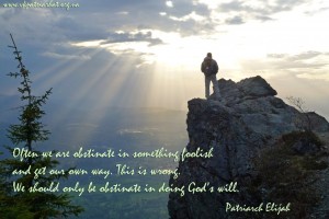 Often we are obstinate in something foolish...