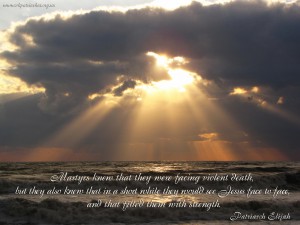 Martyrs knew that they were facing violent death...
