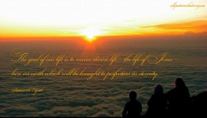 The goal of our life...